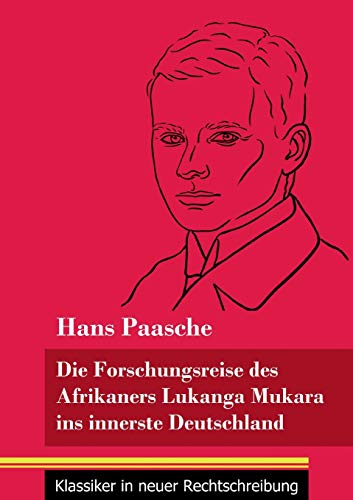 Die Forschungsreise des Afrikaners Lukanga Mukara ins innerste Deutschland: Geschildert in Briefen Lukanga Mukaras an den König Ruoma von Kitara (Band 37, Klassiker in neuer Rechtschreibung) von Henricus - Edition Deutsche Klassik GmbH, Berlin
