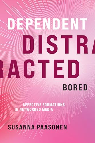Dependent, Distracted, Bored: Affective Formations in Networked Media von MIT Press