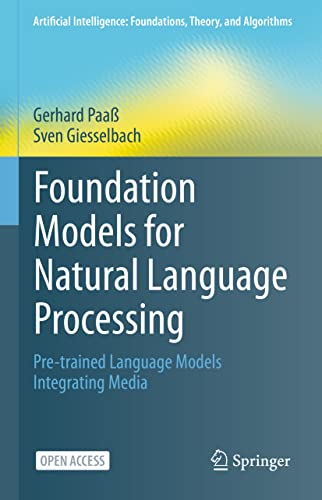 Foundation Models for Natural Language Processing: Pre-trained Language Models Integrating Media (Artificial Intelligence: Foundations, Theory, and Algorithms) von Springer