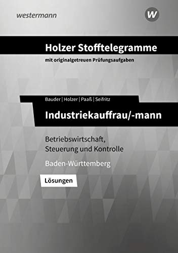 Holzer Stofftelegramme Baden-Württemberg – Industriekauffrau/-mann: Betriebswirtschaft, Steuerung und Kontrolle Lösungen von Bildungsverlag EINS GmbH