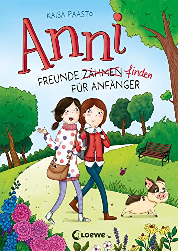 Anni (Band 1) - Freunde finden für Anfänger: Begleite Anni und ihr Hausschwein in diesem lustigem Kinderbuch ab 8 Jahren von LOEWE