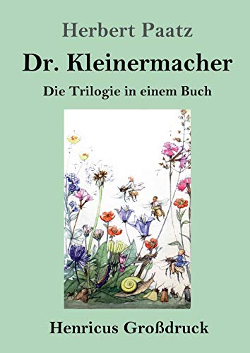 Dr. Kleinermacher (Großdruck): Die Trilogie in einem Buch: / Dr. Kleinermacher führt Dieter in die Welt / Erlebnisse zwischen Keller und Dach / Abenteuer in Dr. Kleinermachers Garten
