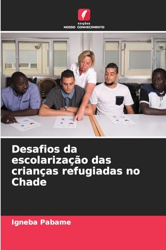Desafios da escolarização das crianças refugiadas no Chade von Edições Nosso Conhecimento