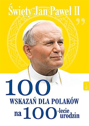 Święty Jan Paweł II 100 wskazań dla Polaków na 100-lecie urodzin von Rafael