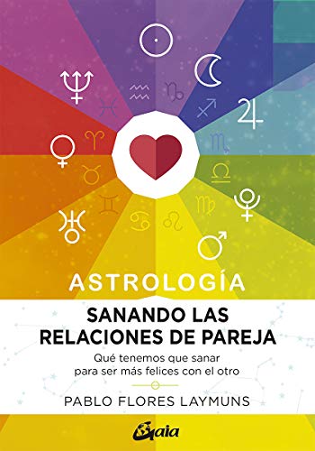 Sanando las relaciones de pareja. Astrología: Qué tenemos que sanar para ser más felices con el otro (Astrosofía) von Gaia Ediciones