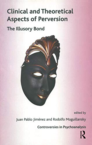 Clinical and Theoretical Aspects of Perversion: The Illlusory Bond (Controversies in Psychoanalysis) von Routledge