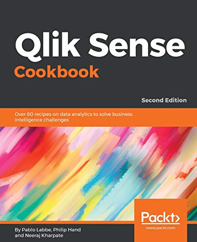 Qlik Sense Cookbook - Second Edition: Over 80 recipes on data analytics to solve business intelligence challenges von Packt Publishing