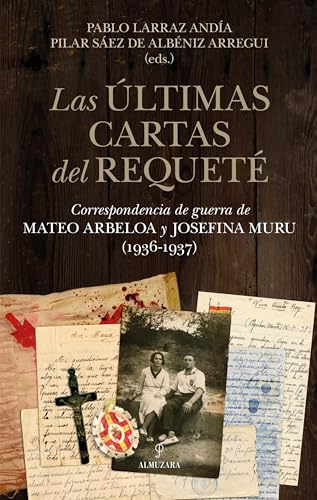 Las últimas cartas del requeté: Correspondencia de guerra de Mateo Arbeloa y Josefina Muru (1936-1937) (Historia) von Almuzara