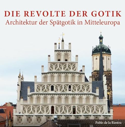 Die Revolte der Gotik – Architektur der Spätgotik in Mitteleuropa