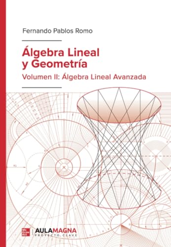 Álgebra Lineal y Geometría: Volumen II: Álgebra Lineal Avanzada Álgebra Lineal y Geometría: Volumen II: Álgebra Lineal Avanzada von Aula Magna Proyecto clave McGraw Hill