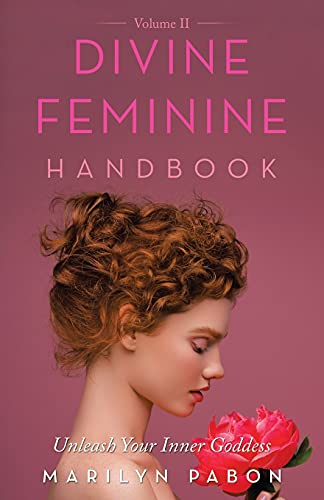 Divine Feminine Handbook Volume Ii: Unleash Your Inner Goddess von Balboa Press
