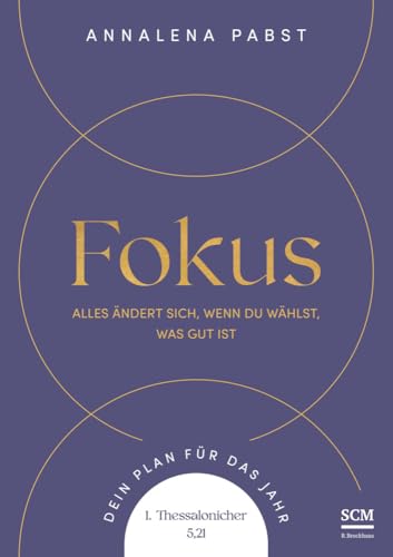 Fokus: Alles ändert sich, wenn du wählst, was gut ist. Dein Plan für das Jahr. 1. Thessalonicher 5,21 (Jahreslosungsbuch Young Edition, 3, Band 3)