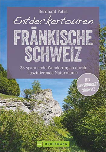 Wanderführer – Entdeckertouren Fränkische Schweiz: 33 Wanderungen durch faszinierende Naturräume. Neue vergessene Pfade. Ein Wanderführer zum Entdecken und Staunen. Inkl. GPS-Tracks Wanderführer – Entdeckertouren Fränkische Schweiz: 33 Wanderungen durch faszinierende Naturräume. Neue vergessene Pfade. Ein Wanderführer zum Entdecken und Staunen. Inkl. GPS-Tracks