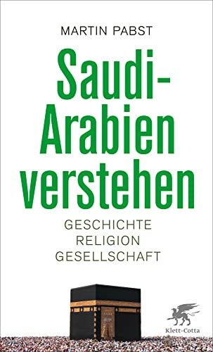 Saudi-Arabien verstehen: Geschichte, Religion, Gesellschaft von Klett-Cotta