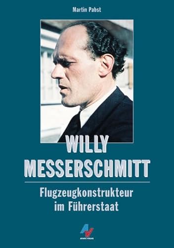 Willy Messerschmitt: Zwölf Jahre Flugzeugbau im Führerstaat