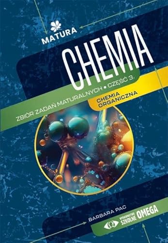 Chemia Zbiór zadań maturalnych Część 3 von Omega