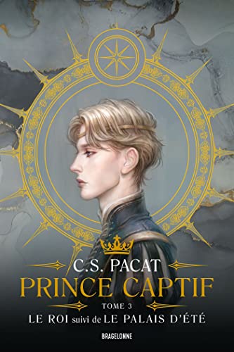 Prince Captif : Prince Captif Tome 3 - Le Roi suivi de Le Palais d'été von BRAGELONNE