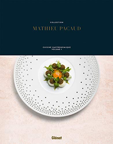 Collection Mathieu Pacaud: Cuisine gastronomique - Volume 1