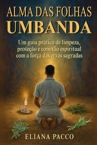 A Alma das Folhas na Umbanda: Banhos de Ervas (A Umbanda Tem Fundamento, É Preciso Estudar)