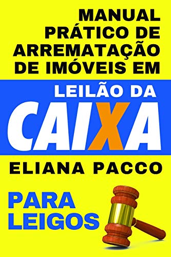 MANUAL PRÁTICO DE ARREMATAÇÃO DE IMÓVEIS EM LEILÃO DA CAIXA: Para Leigos von Independently Published