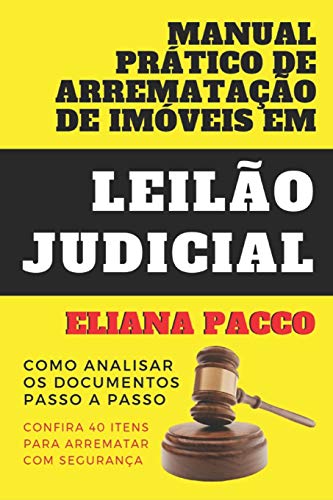 MANUAL PRÁTICO DE ARREMATAÇÃO DE IMÓVEIS EM LEILÃO JUDICIAL: Como Analisar os Documentos - Passo a Passo