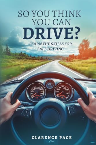 So You Think You Can Drive?: Learn The Skills For Safe Driving von Self-Publish