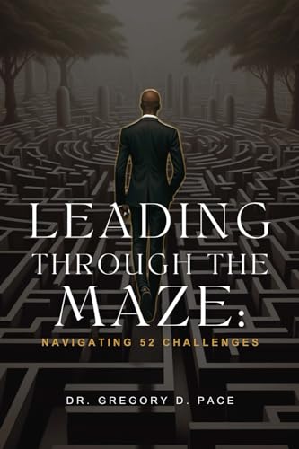 Leading Through the Maze: Navigating 52 Challenges von Primedia eLaunch LLC