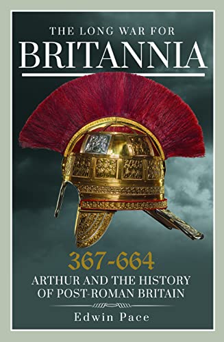The Long War for Britannia, 367-664: Arthur and the History of Post-Roman Britain von Pen & Sword Military