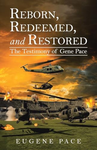 REBORN, REDEEMED, and RESTORED: The Testimony of Gene Pace von Christian Faith Publishing