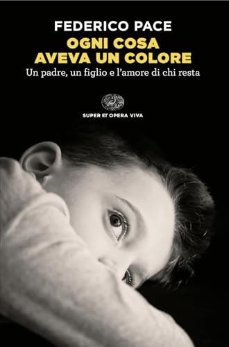 Ogni cosa aveva un colore. Un padre, un figlio e l'amore di chi resta (Super ET. Opera viva) von Einaudi