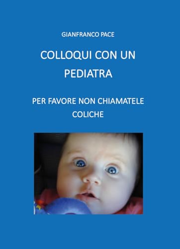 Colloqui con un pediatra. Per favore non chiamatele coliche von Youcanprint