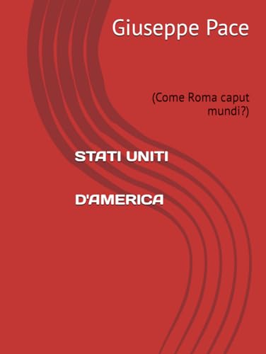 STATI UNITI D'AMERICA: (Come Roma caput mundi?) von Independently published