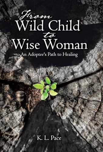 From Wild Child to Wise Woman: An Adoptee's Path to Healing