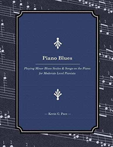 Piano Blues: Playing Minor Blues Scales & Songs on the Piano for Moderate Level Pianists von CREATESPACE