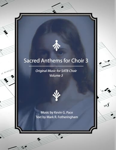 Sacred Anthems for Choir 3: Original Music for SATB Choir von Independently published