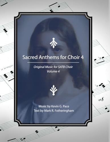 Sacred Anthems for Choir 4: Original Music for SATB Choir von Independently published