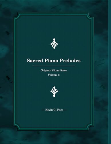Sacred Piano Preludes 6: Original Piano Solos (Sacred Piano Preludes: Original Piano Solos, Band 6) von Independently published