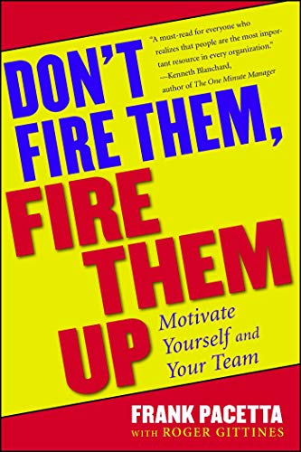 Don't Fire Them, Fire Them Up: Motivate Yourself and Your Team von Simon & Schuster