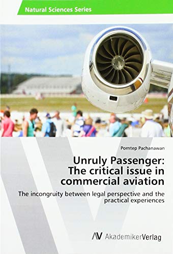 Unruly Passenger: The critical issue in commercial aviation: The incongruity between legal perspective and the practical experiences von AV Akademikerverlag