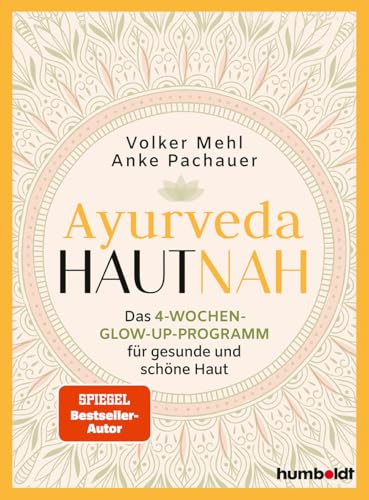 Ayurveda hautnah: Das 4-Wochen-Glow-Up-Programm für gesunde und schöne Haut. Spiegel-Bestsellerautor von humboldt