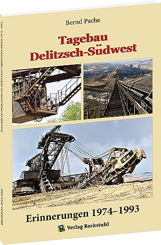 Tagebau Delitzsch-Südwest Erinnerungen 1974–1993 von Verlag Rockstuhl
