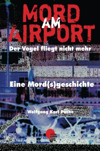 Mord am Airport: Der Vogel fliegt nicht mehr (Tatort Paderborn, Band 5) von CreateSpace Independent Publishing Platform