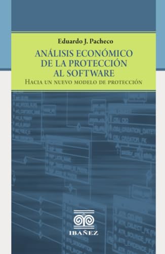 Análisis económico de la protección al software: Hacia un nuevo modelo de protección von Grupo Editorial Ibañez