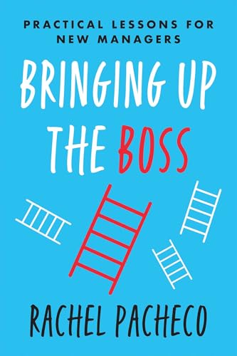 Bringing Up the Boss: Practical Lessons for New Managers von Matt Holt