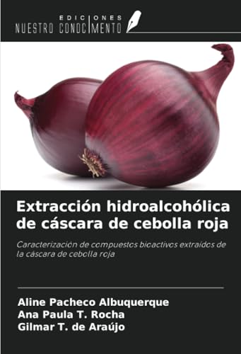 Extracción hidroalcohólica de cáscara de cebolla roja: Caracterización de compuestos bioactivos extraídos de la cáscara de cebolla roja Extracción hidroalcohólica de cáscara de cebolla roja: Caracterización de compuestos bioactivos extraídos de la cáscara de cebolla roja