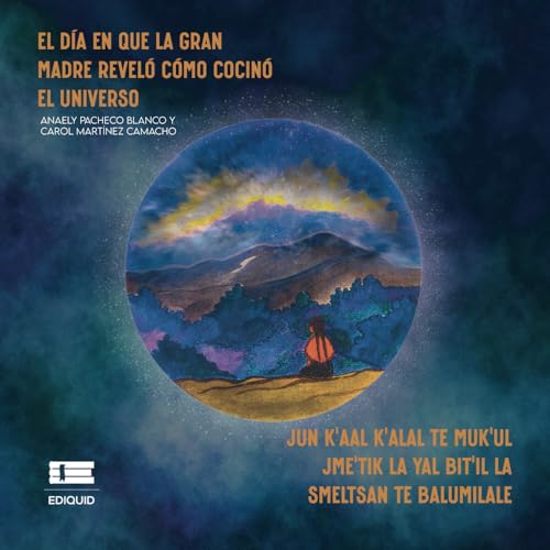 El día en que la Gran Madre reveló cómo cocinó el universo | Jun k’aal k’alal te Muk’ul Jme’tik la yal bit’il la smeltsan te balumilale El día en que la Gran Madre reveló cómo cocinó el universo | Jun k’aal k’alal te Muk’ul Jme’tik la yal bit’il la smeltsan te balumilale von Ediquid