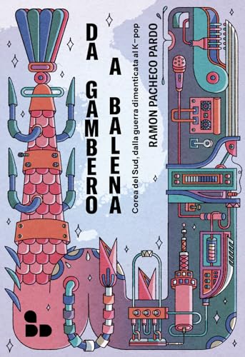 Da gambero a balena. Corea del Sud, dalla guerra dimenticata al K-pop (Asia) von ADD Editore