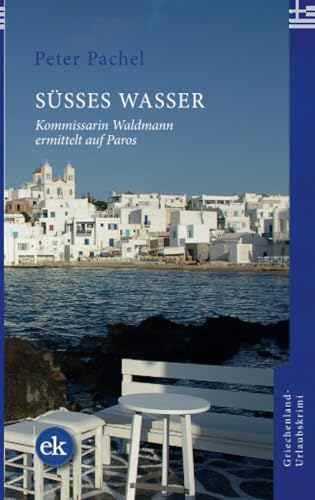 Süßes Wasser: Kommissarin Waldmann ermittelt auf Paros von edition krimi