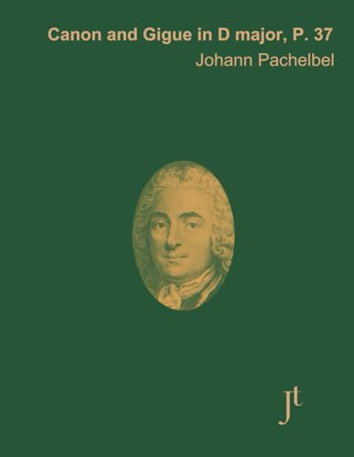 Pachelbel Canon in D Gigue in D P. 37: Full bound score for study, performance, and review von Independently published