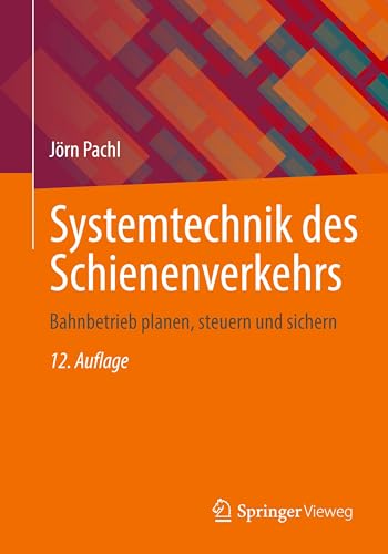 Systemtechnik des Schienenverkehrs: Bahnbetrieb planen, steuern und sichern von Springer Vieweg